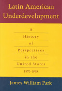 Latin American underdevelopment : a history of perspectives in the United States, 1870-1965 /