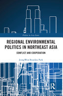 Regional environmental politics in Northeast Asia : conflict and cooperation /