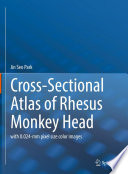 Cross-Sectional Atlas of Rhesus Monkey Head : with 0.024-mm pixel size color images /