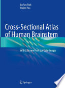 Cross-Sectional Atlas of Human Brainstem : With 0.06-mm Pixel Size Color Images /