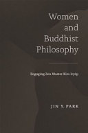 Women and Buddhist philosophy : engaging Zen master Kim Iryŏp /