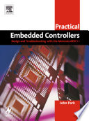 Practical embedded controllers : design and troubleshooting with the Motorolla [as printed] 68HC11 /