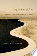 Apparitions of Asia : modernist form and Asian American poetics /