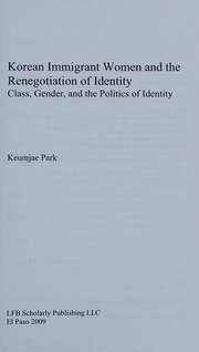 Korean immigrant women and the renegotiation of identity : class, gender, and the politics of identity /