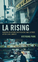 LA rising : Korean relations with Blacks and Latinos after civil unrest /