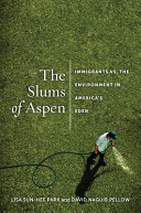 The slums of Aspen : immigrants vs. the environment in America's Eden /