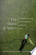 The slums of Aspen : immigrants vs. the environment in America's Eden /