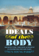 Ideals of the body : architecture, urbanism, and hygiene in postrevolutionary Paris /