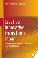 Creative Innovative Firms from Japan : A Benchmark Inquiry into Firms from Three Rival Nations /