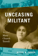 Unceasing militant : the life of Mary Church Terrell /