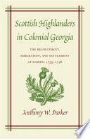 Scottish highlanders in colonial Georgia : the recruitment, emigration, and settlement at Darien, 1735-1748 /