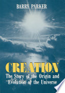 Creation : the story of the origin and evolution of the universe /