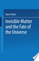 Invisible matter and the fate of the universe /