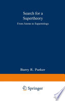 Search for a supertheory : from atoms to superstrings /