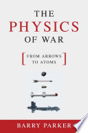 The physics of war : from arrows to atoms /