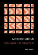Misrecognitions : plotting capital in the Victorian novel /