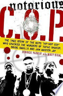 Notorious C.O.P. : the inside story of the Tupac, Biggie, and Jam Master Jay investigations from the NYPD's first "hip-hop cop" /