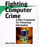 Fighting computer crime : a new framework for protecting information /
