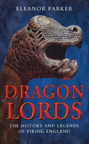 Dragon lords : the history and legends of Viking England /