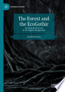 The Forest and the EcoGothic : The Deep Dark Woods in the Popular Imagination /