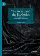 The forest and the ecogothic : the deep dark woods in the popular imagination /