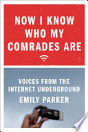 Now I know who my comrades are : voices from the Internet underground /