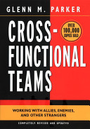 Cross-functional teams : working with allies, enemies, and other strangers /