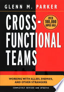 Cross-functional teams : working with allies, enemies, and other strangers /