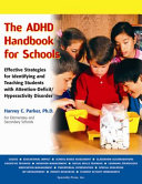 The ADHD handbook for schools : effective strategies for identifying and teaching students with attention-deficit/hyperactivity disorder /