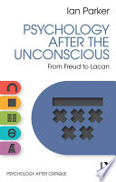 Psychology after the unconscious : from Freud to Lacan /