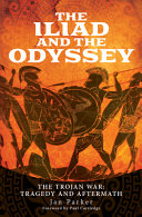 The Iliad and the Odyssey : the Trojan War : tragedy and aftermath /