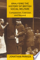 Analysing the history of British social welfare : compassion, coercion and beyond /