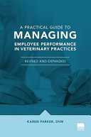 A practical guide to managing employee performance in veterinary practices /