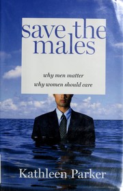 Save the males : why men matter why women should care /