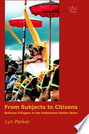 From subjects to citizens : Balinese villagers in the Indonesian nation-state /