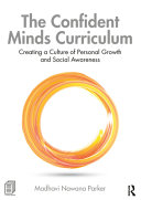 The confident minds curriculum : creating a culture of personal growth and social awareness /