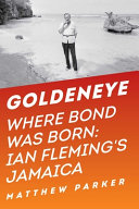Goldeneye : where Bond was born : Ian Fleming's Jamaica /