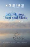 Everything, then and since : stories /