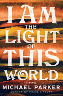 I am the light of this world : a novel /