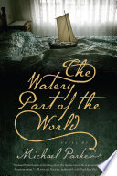 The watery part of the world : a novel /
