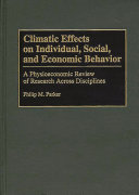 Climatic effects on individual, social, and economic behavior : a physioeconomic review of research across disciplines /