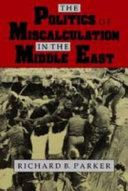 The politics of miscalculation in the Middle East /