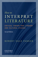 How to interpret literature : critical theory for literary and cultural studies /