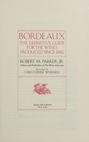 Bordeaux : the definitive guide for the wines produced since 1961 /