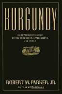 Burgundy : a comprehensive guide to the producers, appellations, and wines /