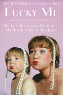 Lucky me : my life with--and without--my mom, Shirley MacLaine /