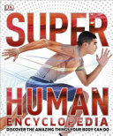 Super Human encyclopedia : discover the amazing things your body can do /