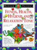 Professor Protein's fitness, health, hygiene, and relaxation tonic /