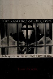 The violence of our lives : interviews with American murderers /