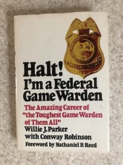 Halt! : I'm a Federal game warden ; the amazing career of "The toughest game warden of them all" /